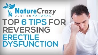 Nature Crazy’s Top 6 Tips for reversing Erectile Dysfunction [upl. by Adnaram]