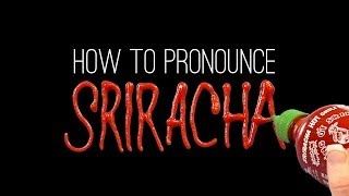 How to Correctly Pronounce SRIRACHA [upl. by Chiang]