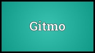 Gitmo Meaning [upl. by Adiraf]