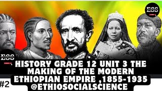 2 History grade 12 unit 3 The making of the modern Ethiopian empire 18551935 Ethiosocialscience [upl. by Nevear306]