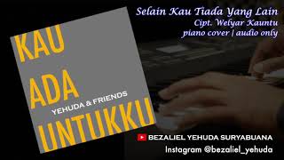 Selain Kau Tiada Yang Lain  Cipt Welyar Kauntu  AUDIO ONLY  piano cover by Bezaliel Yehuda [upl. by Sullecram]