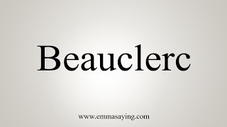 How To Say Beauclerc [upl. by Larkins]