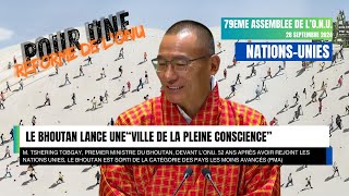 quotCréation dune Ville de la Pleine Consciencequot Le Premier Ministre du Bhoutan devant lONU  2024 [upl. by Otrebilif]