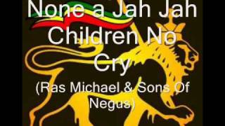 None a Jah Jah Children No Cry  Ras Michael amp Sons Of Neguswmv [upl. by Ahseken]