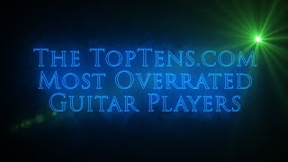 TheTopTenscom Most Overrated Guitar Players [upl. by Anhaj]