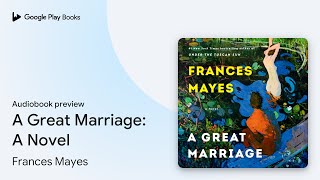 A Great Marriage A Novel by Frances Mayes · Audiobook preview [upl. by Ycniuq696]