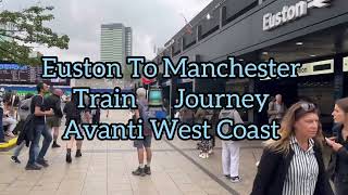 Euston To Manchester Train 🚊 Journey Avanti West Coast [upl. by Jonah]