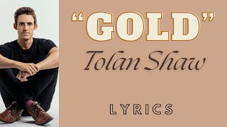 quotGoldquot by Tolan Shaw  Lyrics [upl. by Sine617]