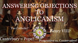 Answering Objections to Anglicanism [upl. by Novelia]