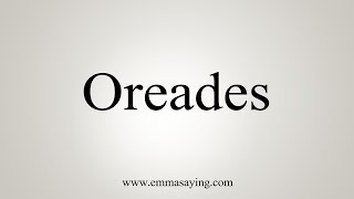 How To Say Oreades [upl. by Nnaaihtnyc]