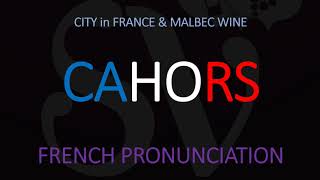 How to Pronounce Cahors CORRECTLY French CityWine Pronunciation [upl. by Hiasi488]