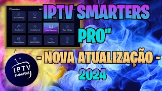 IPTV SMARTERS PRO NOVA ATUALIZAÇÃO 2024 [upl. by Croydon984]