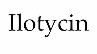 How to Pronounce Ilotycin [upl. by Iahk]