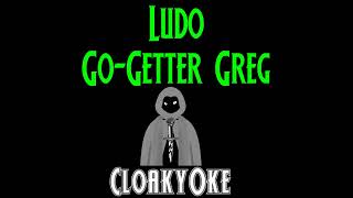 Ludo  Go Getter Greg karaoke [upl. by Naimad813]