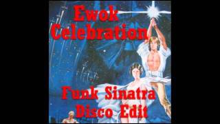 Ewok CelebrationFunk Sinatra Disco Edit [upl. by Prentiss321]