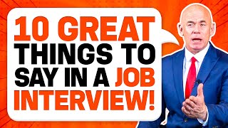 10 ‘GREAT THINGS TO SAY’ in a JOB INTERVIEW for GUARANTEED SUCCESS Job Interview Tips [upl. by Aihgn629]