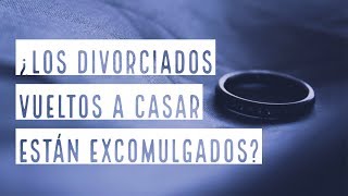 ¿Los divorciados vueltos a casar están excomulgados [upl. by Eelam]