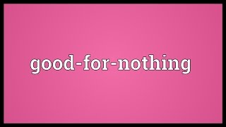 Goodfornothing Meaning [upl. by Maltz]