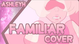 quotFamiliarquot Steven Universe Cover AshleyH [upl. by Gnidleif]