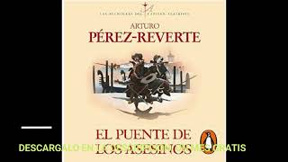 EL PUENTE DE LOS ASESINOS  LAS AVENTURAS DEL CAPITAN ALATRISTE 7ARTURO PEREZREVERTE [upl. by Niret]