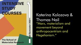 Katerina Kolozova Marx materialism and movement beyond anthropocentrism and Hegelianism Lecture2 [upl. by Burnside]