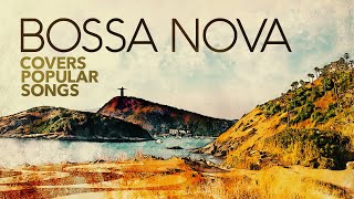 Bossa Nova Covers Popular Songs [upl. by Meagher]