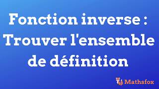 Fonction inverse  comment trouver lensemble de définition   Seconde  Mathsfox [upl. by Ahsienar]