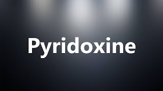 Pyridoxine  Medical Meaning and Pronunciation [upl. by Sharona]