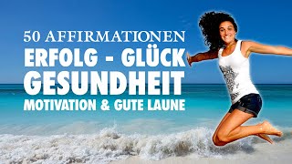 50 positive Affirmationen für Gesundheit Erfolg Liebe und Glück  30 Minuten [upl. by Delamare817]