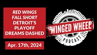 RED WINGS FALL SHORT  DETROITS PLAYOFF DREAMS DASHED  Winged Wheel Podcast  Apr 14th 2024 [upl. by Seek922]