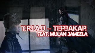 TRIAD – Terbakar feat Mulan Jameela [upl. by Airtemad]