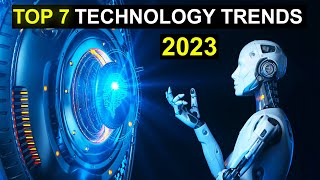 TOP 7 Technology Trends in 2023 [upl. by Ettelracs]