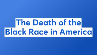 The Death of the Black Race in America [upl. by Holden]