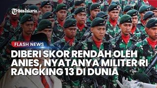 Kinerja Prabowo Diberi Skor Rendah oleh Anies tapi Nyatanya Militer RI Tempati Rangking 13 di Dunia [upl. by Yrrap]