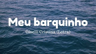 Meu barquinho  Giselli Cristina  Letra [upl. by Adey562]