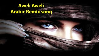 Aweli Aweli Arabic Remix Full HD 1080p [upl. by Triplett686]