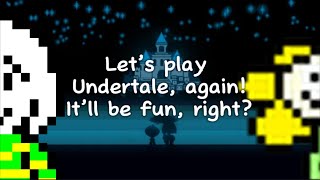 Let’s play Undertale again It’ll be fun right [upl. by Meggi]