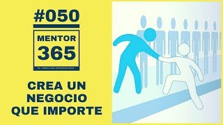 Crea un negocio que importe  050  MENTOR365 [upl. by Odine169]