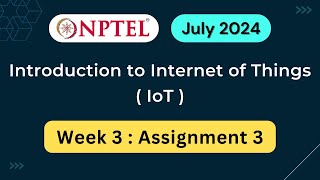 NPTEL Introduction to IoT Internet of Things Week 3 Assignment 3 Answers Solution Quiz  2024 July [upl. by Eugirne]