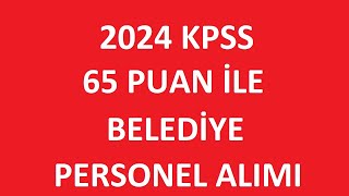 KPSS 65 PUAN İLE BELEDİYE PERSONEL ALIM İLANI BAŞVURU ŞARTLARI NELER kpss2024 [upl. by Anil557]