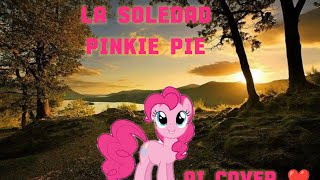 La Soledad Clásico  Pinkie Pie Ai Cover [upl. by Nueoras]