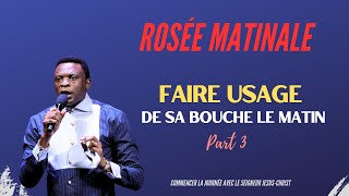 Faire Usage De Sa Bouche Le Matin Part 3 ROSÉE MATINALE II Apostle Patrick M Yav [upl. by Kcirdet]