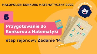 Przygotowanie do konkursu z matematyki 5 Zadanie 14 etap rejonowy 2022 [upl. by Weitzman831]