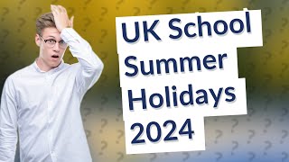 What are the UK school summer holidays for 2024 [upl. by Aisemaj]