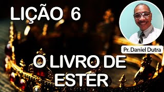 LIÇÃO 6  O LIVRO DE ESTER [upl. by Bergen310]