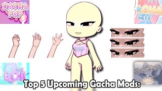 Top 5 Upcoming Gacha Mods 🙃🤏 [upl. by Ytsirhk]