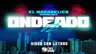 Ondeado V2  Video Con Letras  El Makabelico  DEL Records 2024 [upl. by Otrevire]