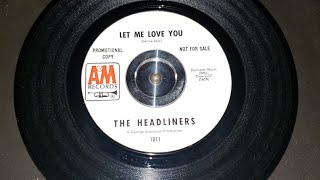 The Headliners  Let Me Love You AampM records PROMO  1619  1965 [upl. by Rebmak]