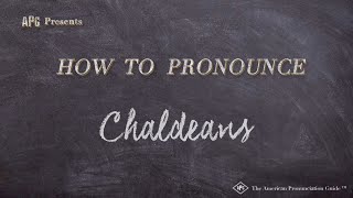 How to Pronounce Chaldeans Real Life Examples [upl. by Lathan]