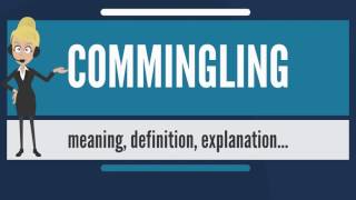 What Is Commingling [upl. by Drooff]